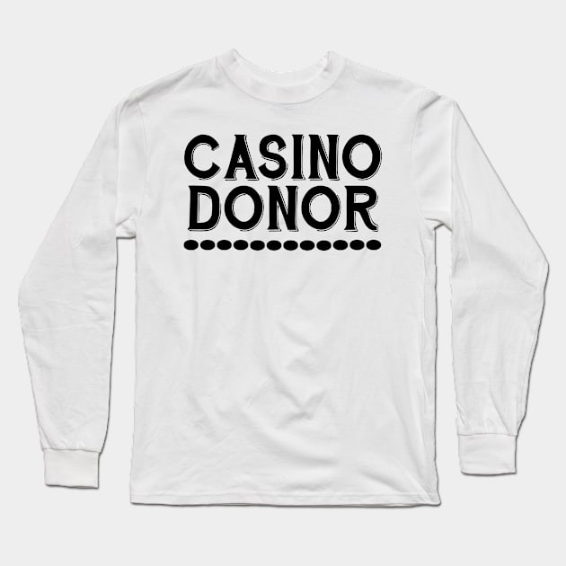 Casino Donor Long Sleeve T-Shirt by shopbudgets